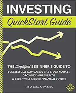 Investing QuickStart Guide: The Simplified Beginner's Guide to Successfully Navigating the Stock Market, Growing Your Wealth & Creating a Secure Financial Future (QuickStart Guides™ - Finan...